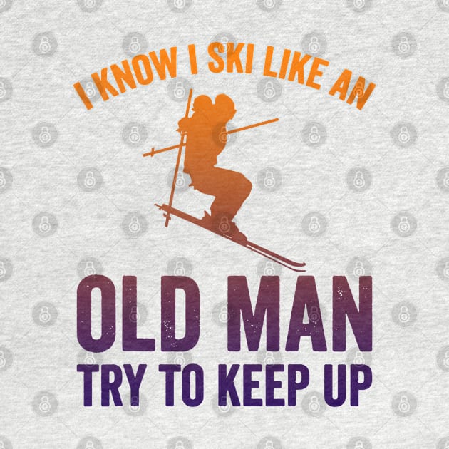 I Know I Ski Like an Old Man Try to Keep up by luckyboystudio